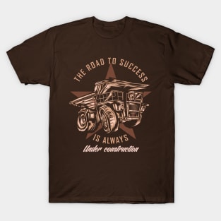 The Road to Success Is Always Under Construction T-Shirt